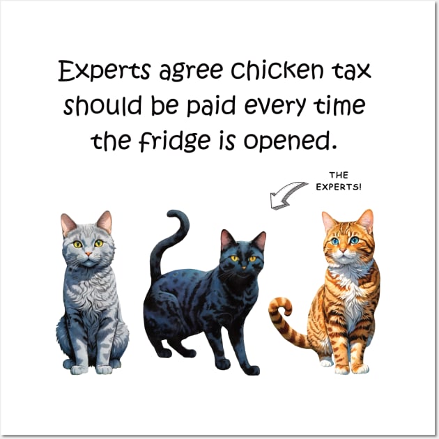 Experts agree chicken tax should be paid every time the fridge is opened - funny watercolour cat design Wall Art by DawnDesignsWordArt